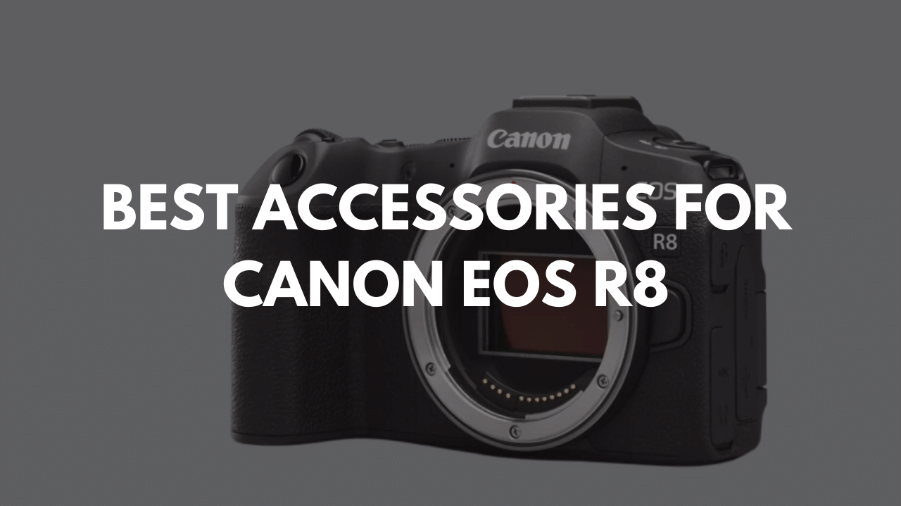 BEST ACCESSORIES FOR CANON EOS R8