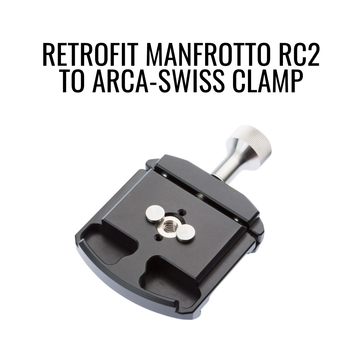 retrofit manfrotto rc2 to arca-swiss clamp