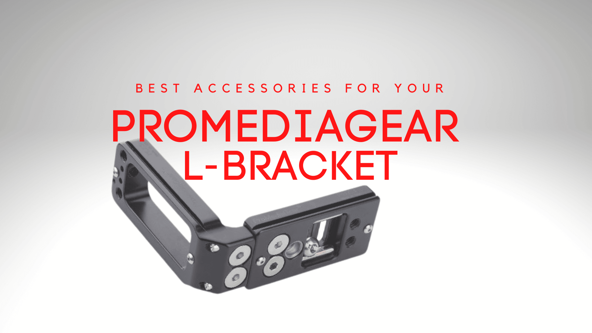 Best ProMediaGear L-Bracket Accessories You Should Get