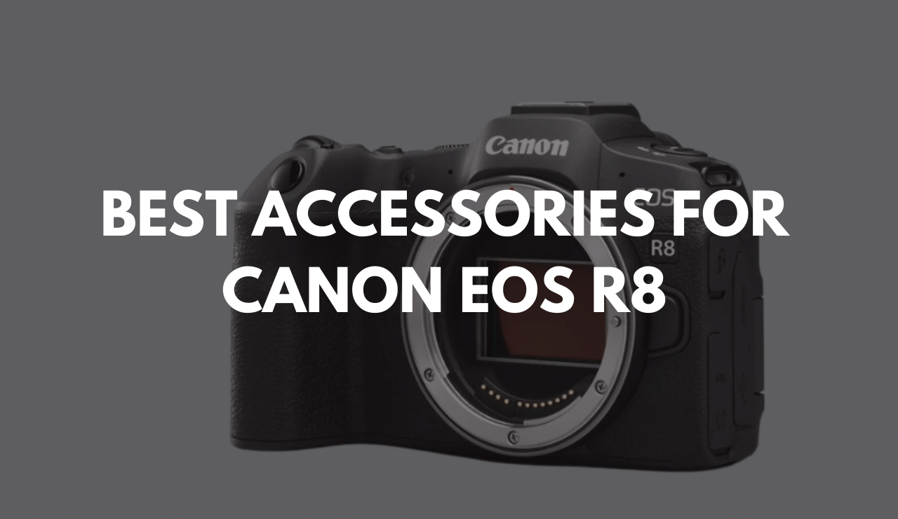 BEST ACCESSORIES FOR CANON EOS R8